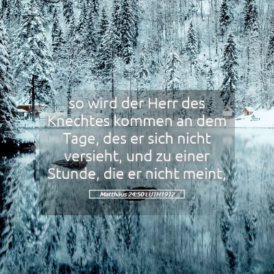 Picture 05 - Matthäus 24:50 LUTH1912 - so wird der Herr des Knechtes kommen an dem Tage, - Bible Verse Picture