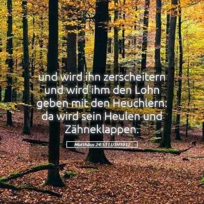 Picture 05 - Matthäus 24:51 LUTH1912 - und wird ihn zerscheitern und wird ihm den Lohn - Bible Verse Picture