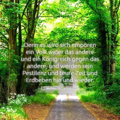 Picture 05 - Matthäus 24:7 LUTH1912 - Denn es wird sich empören ein Volk wider das - Bible Verse Picture