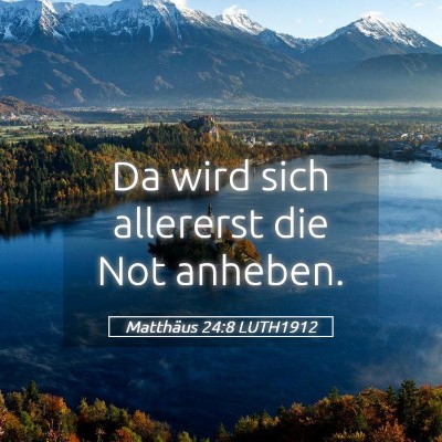 Picture 05 - Matthäus 24:8 LUTH1912 - Da wird sich allererst die Not - Bible Verse Picture
