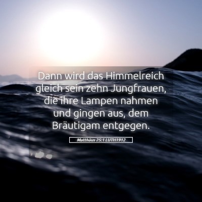 Picture 05 - Matthäus 25:1 LUTH1912 - Dann wird das Himmelreich gleich sein zehn - Bible Verse Picture