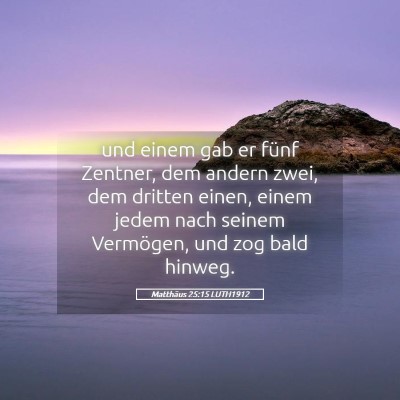 Picture 05 - Matthäus 25:15 LUTH1912 - und einem gab er fünf Zentner, dem andern zwei, - Bible Verse Picture