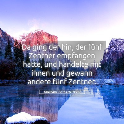 Picture 05 - Matthäus 25:16 LUTH1912 - Da ging der hin, der fünf Zentner empfangen - Bible Verse Picture