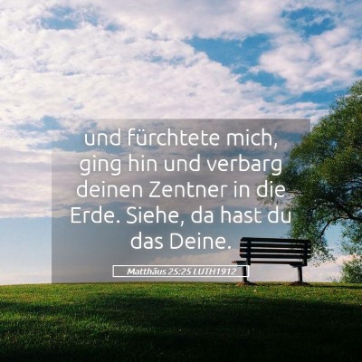 Picture 05 - Matthäus 25:25 LUTH1912 - und fürchtete mich, ging hin und verbarg deinen - Bible Verse Picture