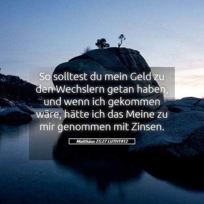 Picture 05 - Matthäus 25:27 LUTH1912 - So solltest du mein Geld zu den Wechslern getan - Bible Verse Picture
