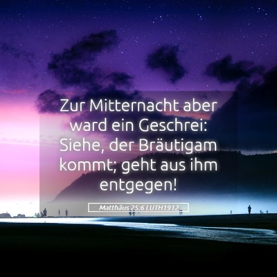 Picture 05 - Matthäus 25:6 LUTH1912 - Zur Mitternacht aber ward ein Geschrei: Siehe, - Bible Verse Picture
