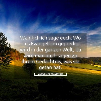 Picture 05 - Matthäus 26:13 LUTH1912 - Wahrlich ich sage euch: Wo dies Evangelium - Bible Verse Picture