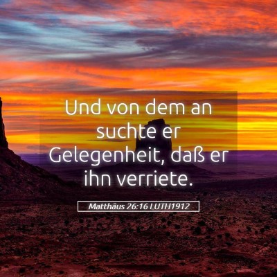 Picture 05 - Matthäus 26:16 LUTH1912 - Und von dem an suchte er Gelegenheit, daß er ihn - Bible Verse Picture