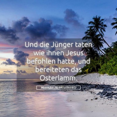 Picture 05 - Matthäus 26:19 LUTH1912 - Und die Jünger taten wie ihnen Jesus befohlen - Bible Verse Picture