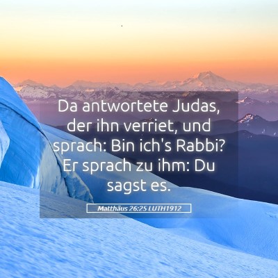 Picture 05 - Matthäus 26:25 LUTH1912 - Da antwortete Judas, der ihn verriet, und sprach: - Bible Verse Picture