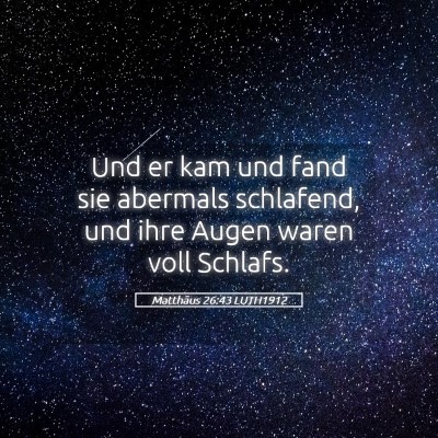 Picture 05 - Matthäus 26:43 LUTH1912 - Und er kam und fand sie abermals schlafend, und - Bible Verse Picture