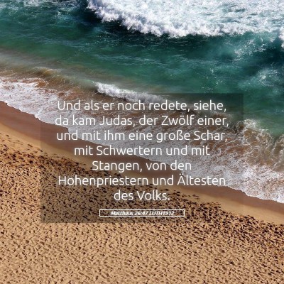 Picture 05 - Matthäus 26:47 LUTH1912 - Und als er noch redete, siehe, da kam Judas, der - Bible Verse Picture
