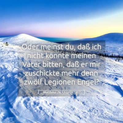 Picture 05 - Matthäus 26:53 LUTH1912 - Oder meinst du, daß ich nicht könnte meinen - Bible Verse Picture