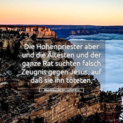 Picture 05 - Matthäus 26:59 LUTH1912 - Die Hohenpriester aber und die Ältesten und der - Bible Verse Picture