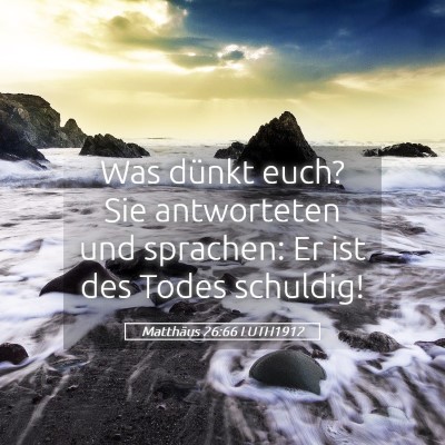 Picture 05 - Matthäus 26:66 LUTH1912 - Was dünkt euch? Sie antworteten und sprachen: Er - Bible Verse Picture