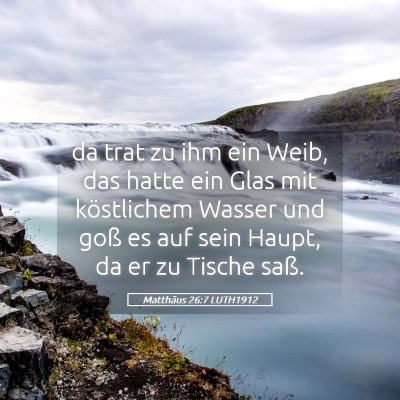 Picture 05 - Matthäus 26:7 LUTH1912 - da trat zu ihm ein Weib, das hatte ein Glas mit - Bible Verse Picture