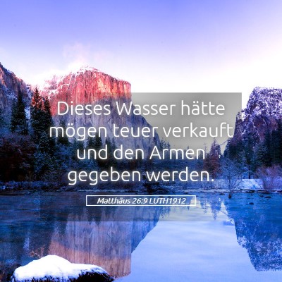 Picture 05 - Matthäus 26:9 LUTH1912 - Dieses Wasser hätte mögen teuer verkauft und - Bible Verse Picture