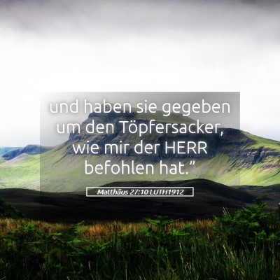 Picture 05 - Matthäus 27:10 LUTH1912 - und haben sie gegeben um den Töpfersacker, wie - Bible Verse Picture