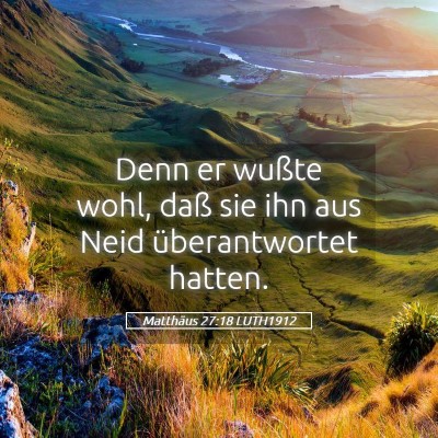 Picture 05 - Matthäus 27:18 LUTH1912 - Denn er wußte wohl, daß sie ihn aus Neid - Bible Verse Picture