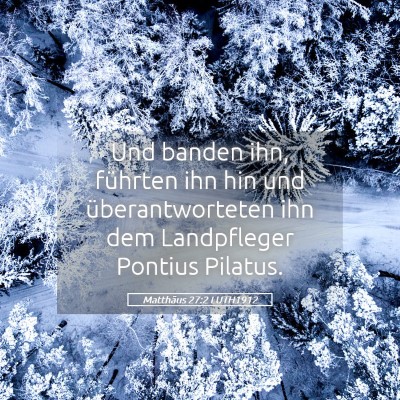 Picture 05 - Matthäus 27:2 LUTH1912 - Und banden ihn, führten ihn hin und - Bible Verse Picture