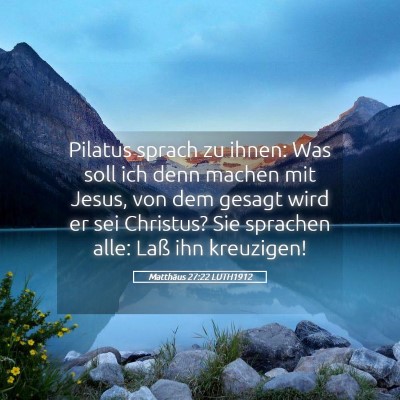 Picture 05 - Matthäus 27:22 LUTH1912 - Pilatus sprach zu ihnen: Was soll ich denn machen - Bible Verse Picture