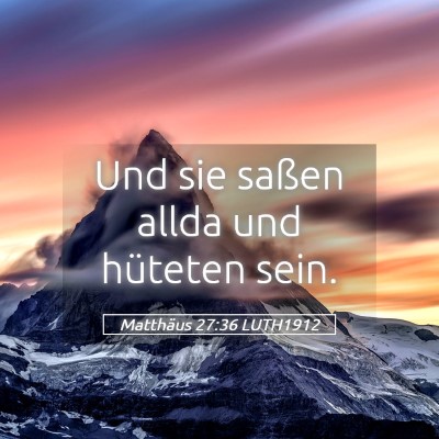 Picture 05 - Matthäus 27:36 LUTH1912 - Und sie saßen allda und hüteten - Bible Verse Picture