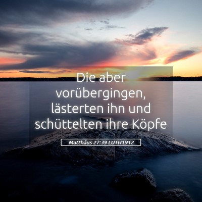 Picture 05 - Matthäus 27:39 LUTH1912 - Die aber vorübergingen, lästerten ihn und - Bible Verse Picture