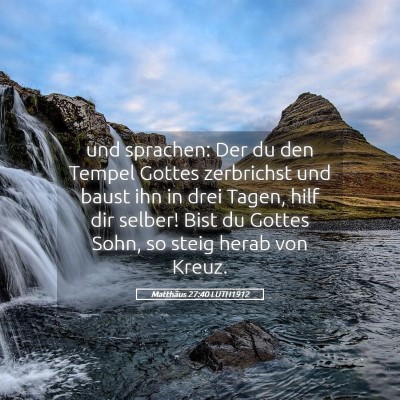 Picture 05 - Matthäus 27:40 LUTH1912 - und sprachen: Der du den Tempel Gottes zerbrichst - Bible Verse Picture