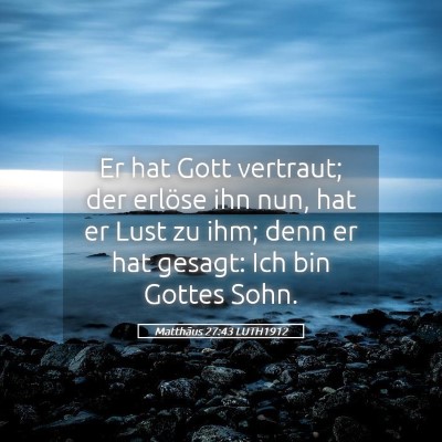 Picture 05 - Matthäus 27:43 LUTH1912 - Er hat Gott vertraut; der erlöse ihn nun, hat er - Bible Verse Picture