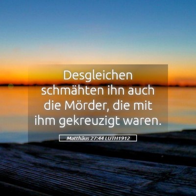 Picture 05 - Matthäus 27:44 LUTH1912 - Desgleichen schmähten ihn auch die Mörder, die - Bible Verse Picture