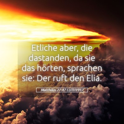 Picture 05 - Matthäus 27:47 LUTH1912 - Etliche aber, die dastanden, da sie das hörten, - Bible Verse Picture