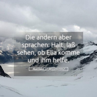 Picture 05 - Matthäus 27:49 LUTH1912 - Die andern aber sprachen: Halt, laß sehen, ob - Bible Verse Picture