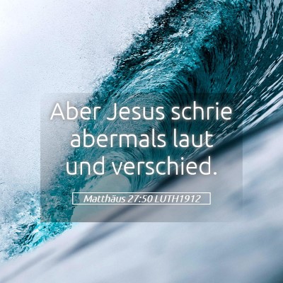 Picture 05 - Matthäus 27:50 LUTH1912 - Aber Jesus schrie abermals laut und - Bible Verse Picture