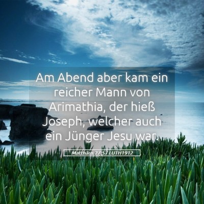 Picture 05 - Matthäus 27:57 LUTH1912 - Am Abend aber kam ein reicher Mann von Arimathia, - Bible Verse Picture