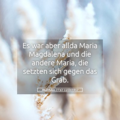 Picture 05 - Matthäus 27:61 LUTH1912 - Es war aber allda Maria Magdalena und die andere - Bible Verse Picture