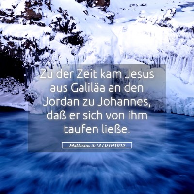 Picture 05 - Matthäus 3:13 LUTH1912 - Zu der Zeit kam Jesus aus Galiläa an den Jordan - Bible Verse Picture