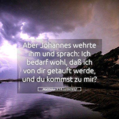Picture 05 - Matthäus 3:14 LUTH1912 - Aber Johannes wehrte ihm und sprach: Ich bedarf - Bible Verse Picture