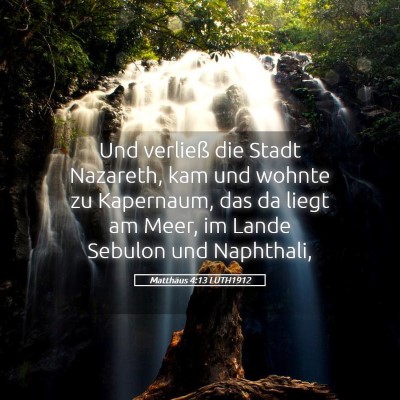 Picture 05 - Matthäus 4:13 LUTH1912 - Und verließ die Stadt Nazareth, kam und wohnte - Bible Verse Picture