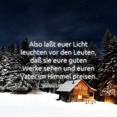Picture 05 - Matthäus 5:16 LUTH1912 - Also laßt euer Licht leuchten vor den Leuten, - Bible Verse Picture