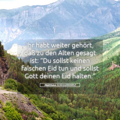 Picture 05 - Matthäus 5:33 LUTH1912 - Ihr habt weiter gehört, daß zu den Alten gesagt - Bible Verse Picture