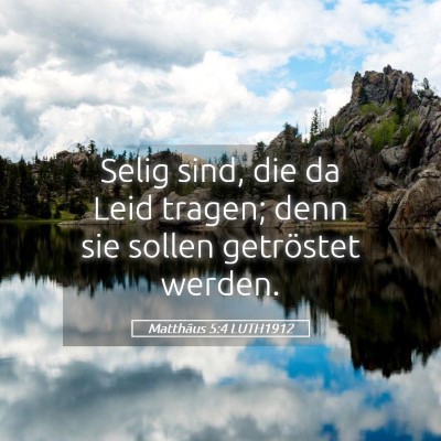 Picture 05 - Matthäus 5:4 LUTH1912 - Selig sind, die da Leid tragen; denn sie sollen - Bible Verse Picture