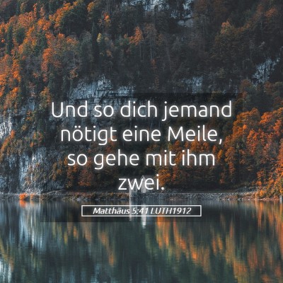 Picture 05 - Matthäus 5:41 LUTH1912 - Und so dich jemand nötigt eine Meile, so gehe - Bible Verse Picture