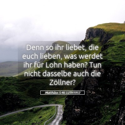 Picture 05 - Matthäus 5:46 LUTH1912 - Denn so ihr liebet, die euch lieben, was werdet - Bible Verse Picture