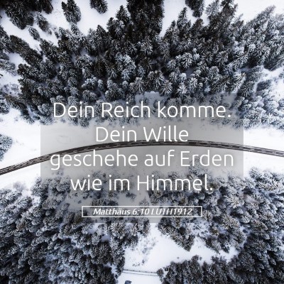 Picture 05 - Matthäus 6:10 LUTH1912 - Dein Reich komme. Dein Wille geschehe auf Erden - Bible Verse Picture
