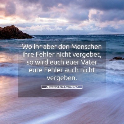 Picture 05 - Matthäus 6:15 LUTH1912 - Wo ihr aber den Menschen ihre Fehler nicht - Bible Verse Picture