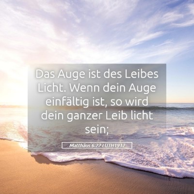Picture 05 - Matthäus 6:22 LUTH1912 - Das Auge ist des Leibes Licht. Wenn dein Auge - Bible Verse Picture