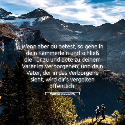 Picture 05 - Matthäus 6:6 LUTH1912 - Wenn aber du betest, so gehe in dein Kämmerlein - Bible Verse Picture