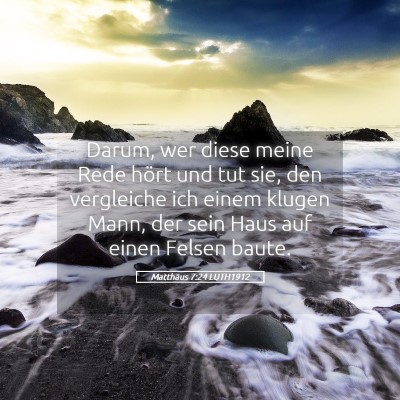 Picture 05 - Matthäus 7:24 LUTH1912 - Darum, wer diese meine Rede hört und tut sie, - Bible Verse Picture