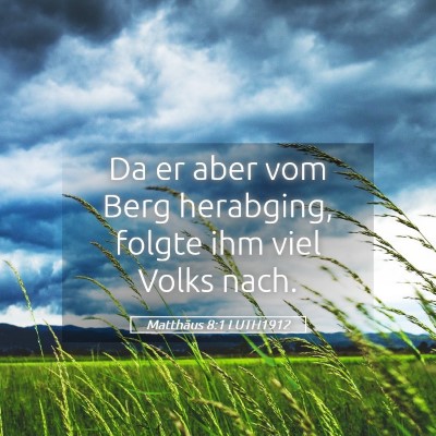 Picture 05 - Matthäus 8:1 LUTH1912 - Da er aber vom Berg herabging, folgte ihm viel - Bible Verse Picture
