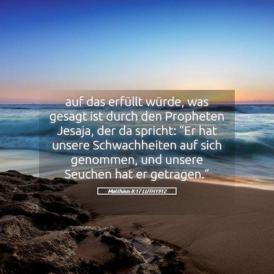 Picture 05 - Matthäus 8:17 LUTH1912 - auf das erfüllt würde, was gesagt ist durch den - Bible Verse Picture